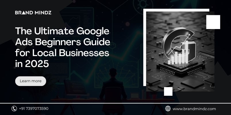 The Ultimate Google Ads Beginners Guide for Local Businesses in 2025
